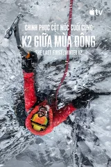 Chinh Phục Cột Mốc Cuối Cùng: K2 Giữa Mùa Đông - The Last First: Winter K2