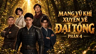 Mang Vũ Khí Xuyên Về Đại Tống (Phần 4)