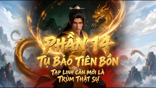 Tụ Bảo Tiên Bồn: Tạp Linh Căn Mới Là Trùm Thật Sự (Phần 14)